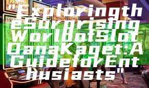 "Exploring the Surprising World of Slot Dana Kaget: A Guide for Enthusiasts"